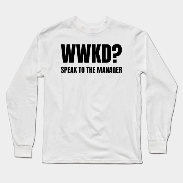 WWKD What Would Karen Do? Speak To The Manager (Black Text) Long Sleeve T-Shirt by inotyler